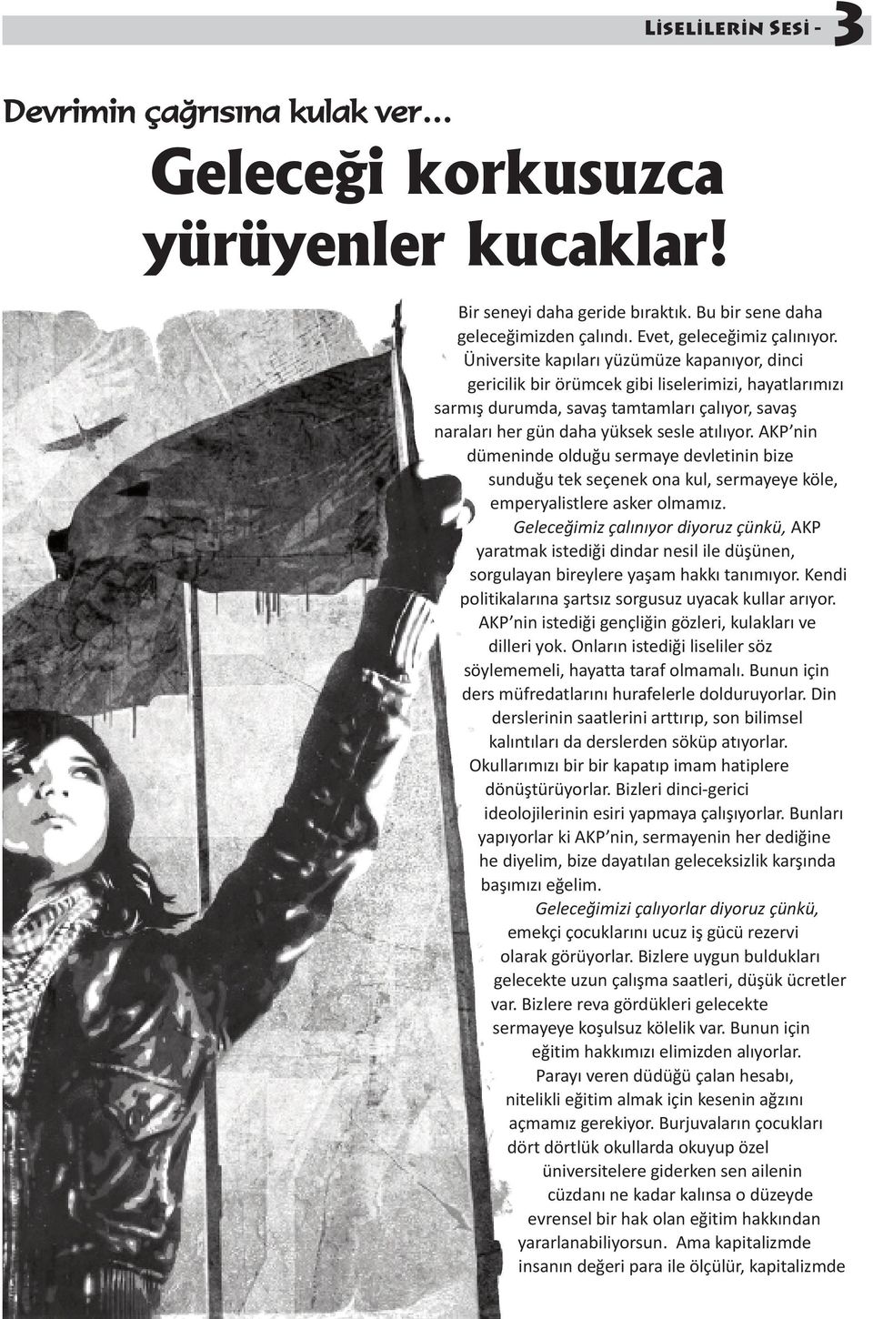 AKP nin dümeninde olduğu sermaye devletinin bize sunduğu tek seçenek ona kul, sermayeye köle, emperyalistlere asker olmamız.