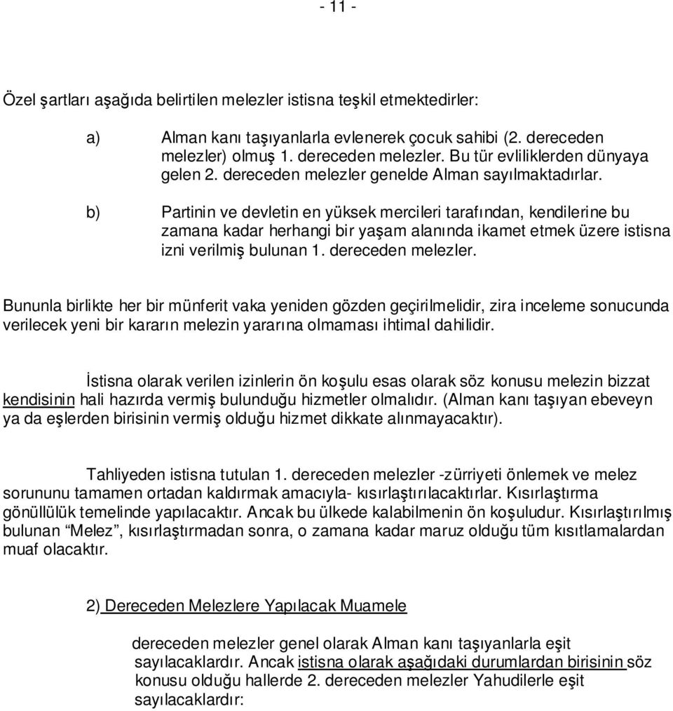 b) Partinin ve devletin en yüksek mercileri tarafından, kendilerine bu zamana kadar herhangi bir yaşam alanında ikamet etmek üzere istisna izni verilmiş bulunan 1. dereceden melezler.