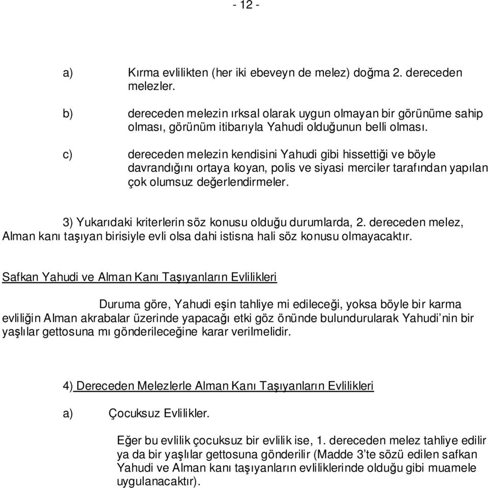 c) dereceden melezin kendisini Yahudi gibi hissettiği ve böyle davrandığını ortaya koyan, polis ve siyasi merciler tarafından yapılan çok olumsuz değerlendirmeler.