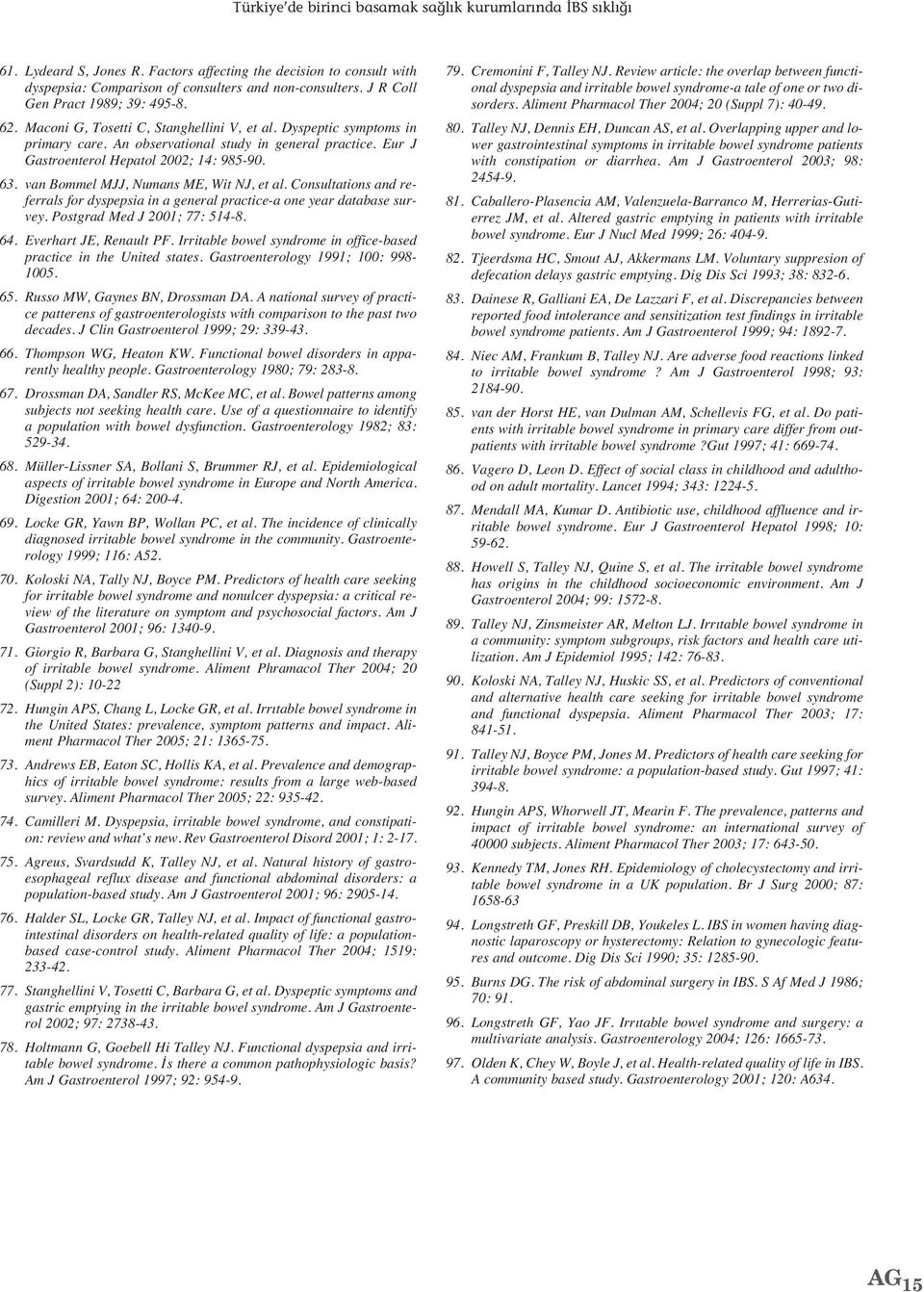 Eur J Gastroenterol Hepatol 22; 14: 98-9. 63. van Bommel MJJ, Numans ME, Wit NJ, et al. Consultations and referrals for dyspepsia in a general practice-a one year database survey.