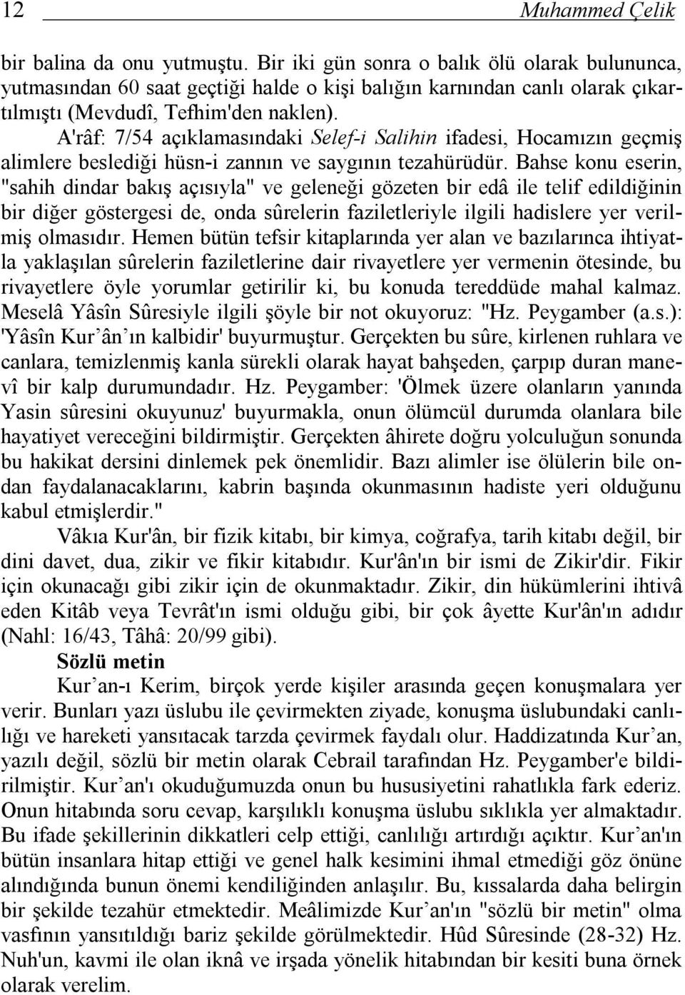 A'râf: 7/54 açıklamasındaki Selef-i Salihin ifadesi, Hocamızın geçmiş alimlere beslediği hüsn-i zannın ve saygının tezahürüdür.