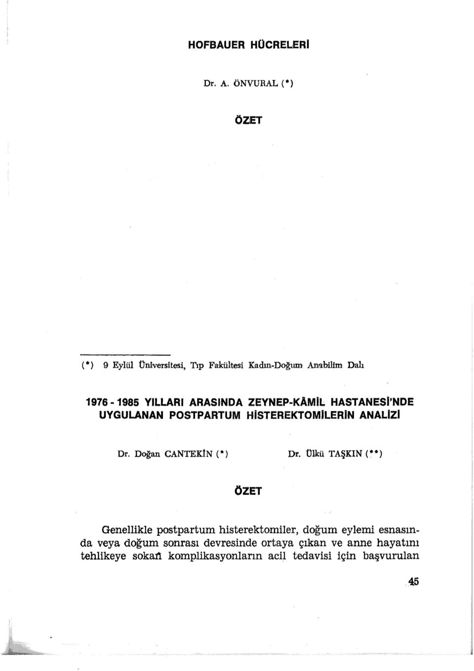 . 1985 YILLARI ARASINDA ZEYNEP-KAMiL HASTANESi'NDE UYGULANAN POSTPARTUM HISTEREKTOMiLERl,N ANALİZi Dr.