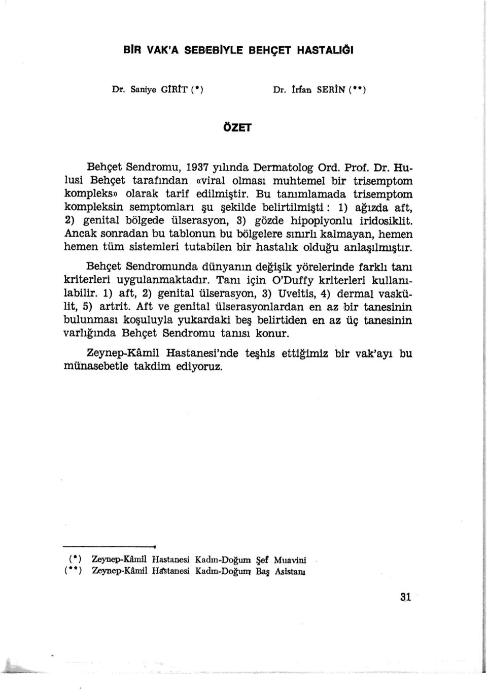 Ancak sonradan bu tablonun bu bölgelere sınırlı kalmayan, hemen hemen tüm sistemleri tutabilen bir hastalık olduğu anlaşılmıştır.