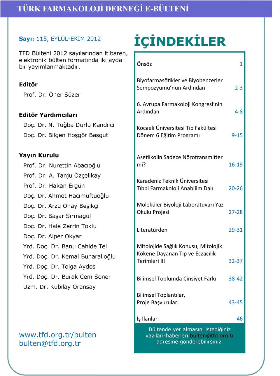 Avrupa Farmakoloji Kongresi nin Ardından 4 8 Kocaeli Üniversitesi Tıp Fakültesi Dönem 6 Eği m Programı 9 15 Yayın Kurulu Prof. Dr. Nurettin Abacıoğlu Prof. Dr. A. Tanju Özçelikay Prof. Dr. Hakan Ergün Doç.