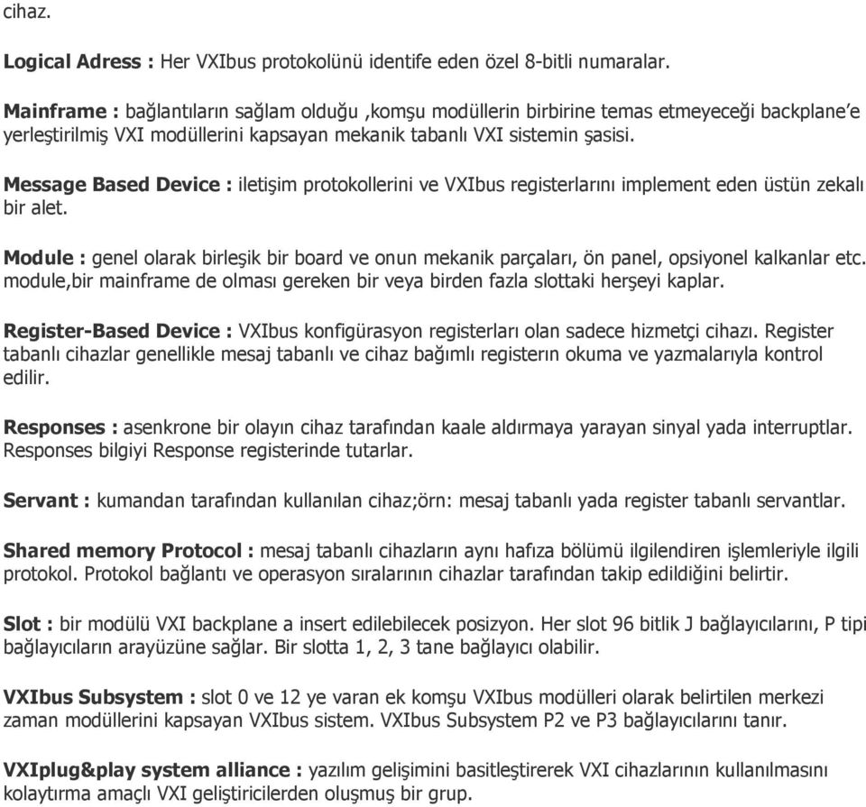 Message Based Device : iletişim protokollerini ve VXIbus registerlarını implement eden üstün zekalı bir alet.