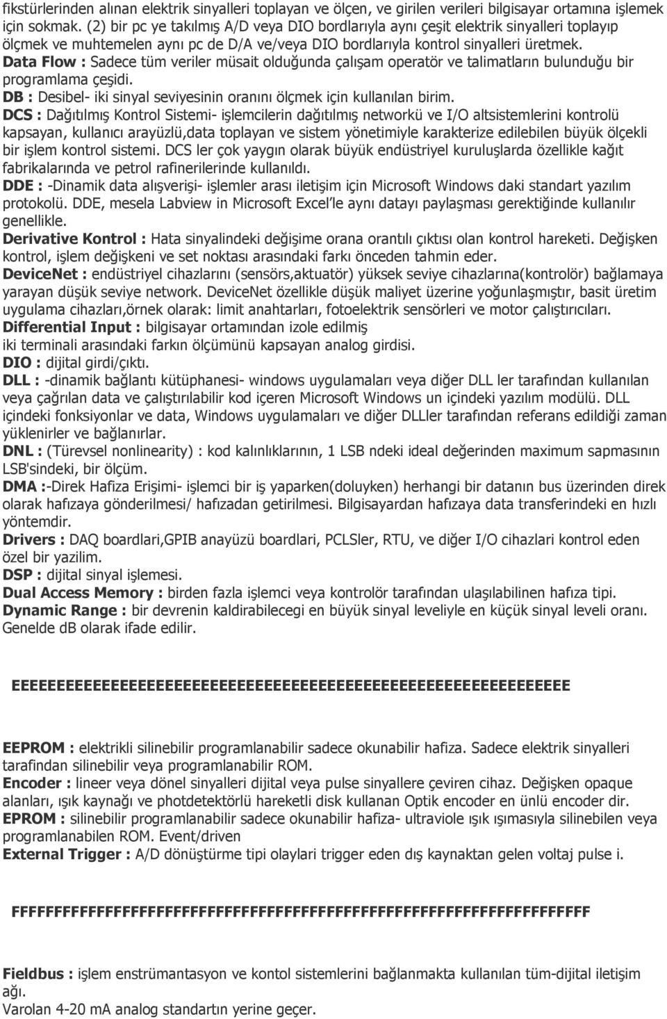 Data Flow : Sadece tüm veriler müsait olduğunda çalışam operatör ve talimatların bulunduğu bir programlama çeşidi. DB : Desibel- iki sinyal seviyesinin oranını ölçmek için kullanılan birim.