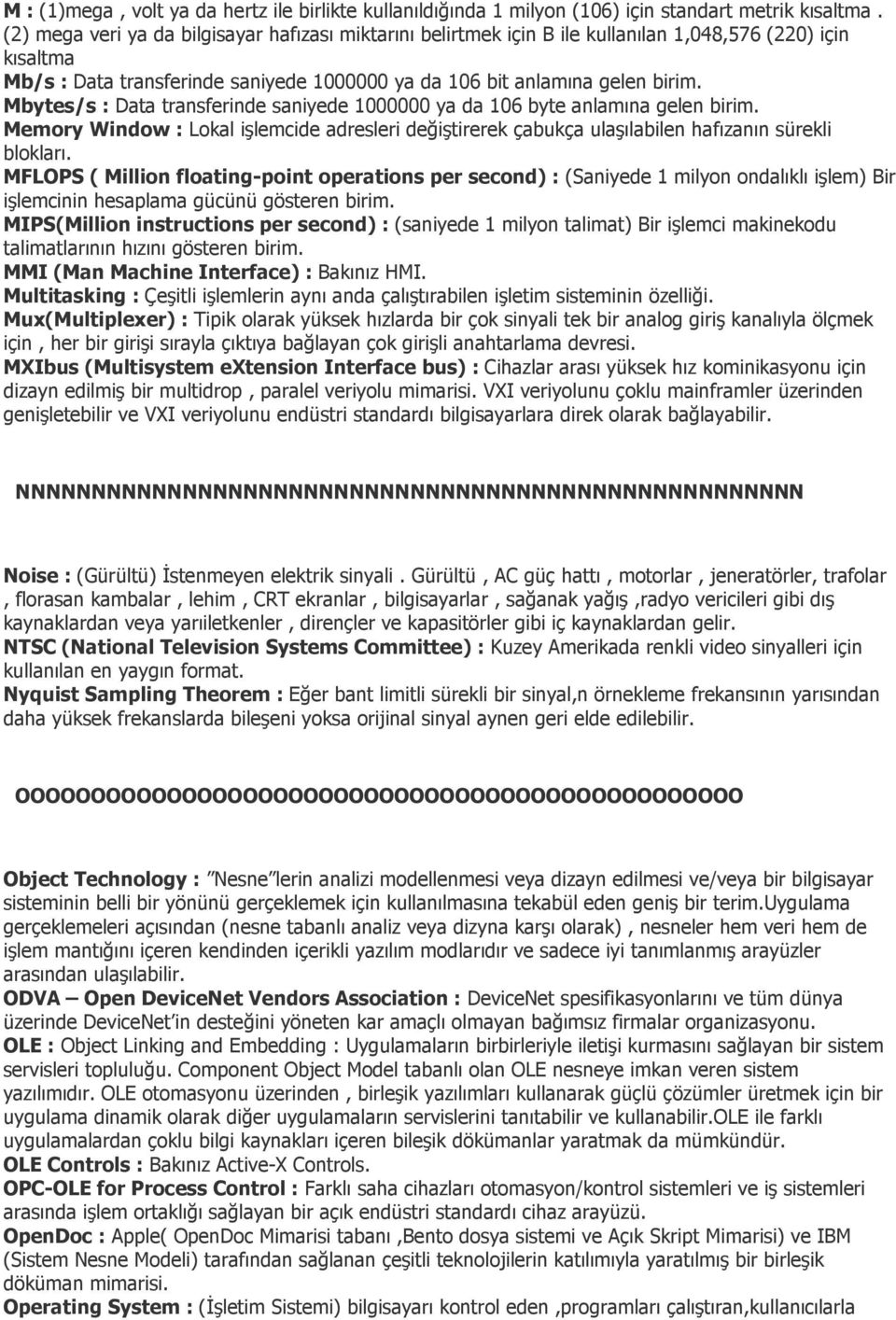 Mbytes/s : Data transferinde saniyede 1000000 ya da 106 byte anlamına gelen birim. Memory Window : Lokal işlemcide adresleri değiştirerek çabukça ulaşılabilen hafızanın sürekli blokları.