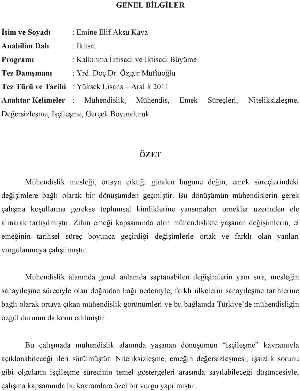 mesleği, ortaya ç kt ğ günden bugüne değin, emek süreçlerindeki değişimlere bağl olarak bir dönüşümden geçmiştir.