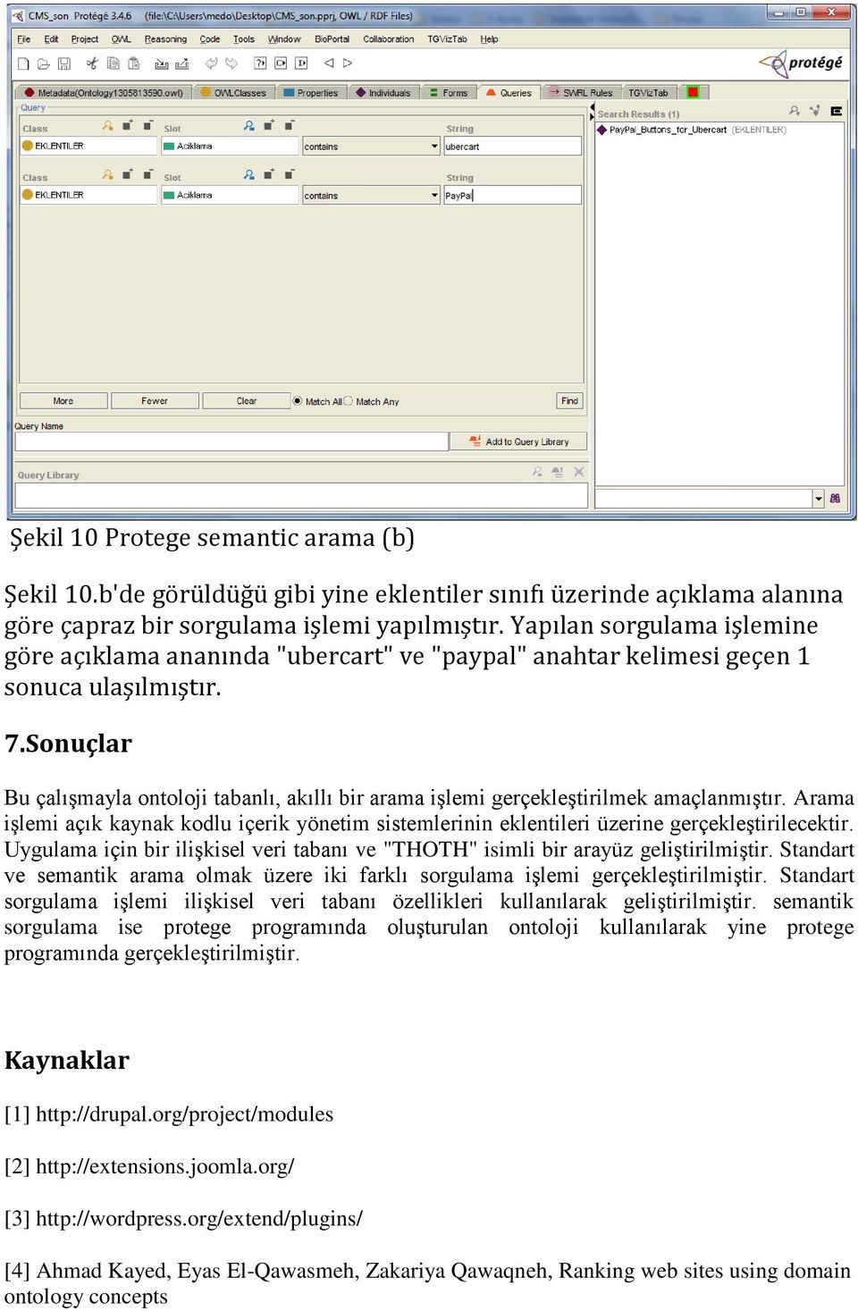 Sonuçlar Bu çalışmayla ontoloji tabanlı, akıllı bir arama işlemi gerçekleştirilmek amaçlanmıştır. Arama işlemi açık kaynak kodlu içerik yönetim sistemlerinin eklentileri üzerine gerçekleştirilecektir.