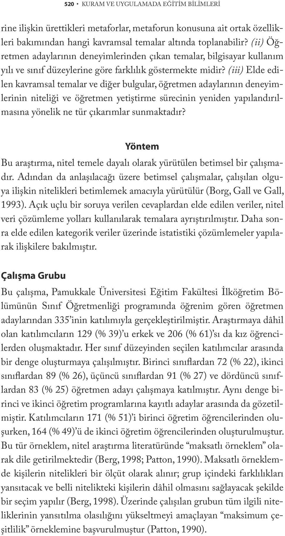 (iii) Elde edilen kavramsal temalar ve diğer bulgular, öğretmen adaylarının deneyimlerinin niteliği ve öğretmen yetiştirme sürecinin yeniden yapılandırılmasına yönelik ne tür çıkarımlar sunmaktadır?