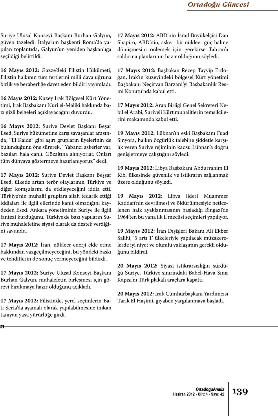 16 Mayıs 2012: Kuzey Irak Bölgesel Kürt Yönetimi, Irak Başbakanı Nuri el-maliki hakkında bazı gizli belgeleri açıklayacağını duyurdu.