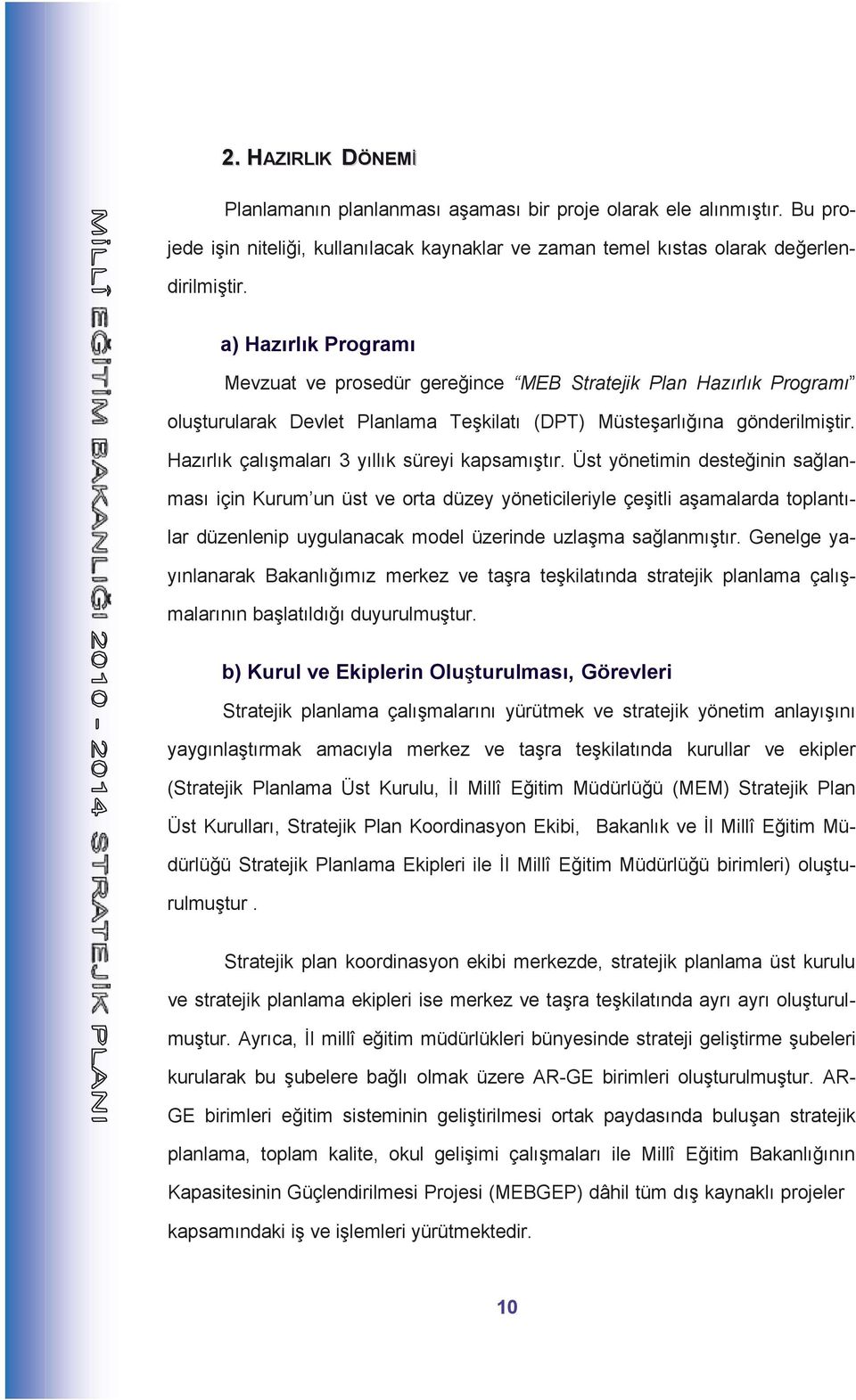 Hazırlık çalışmaları 3 yıllık süreyi kapsamıştır.