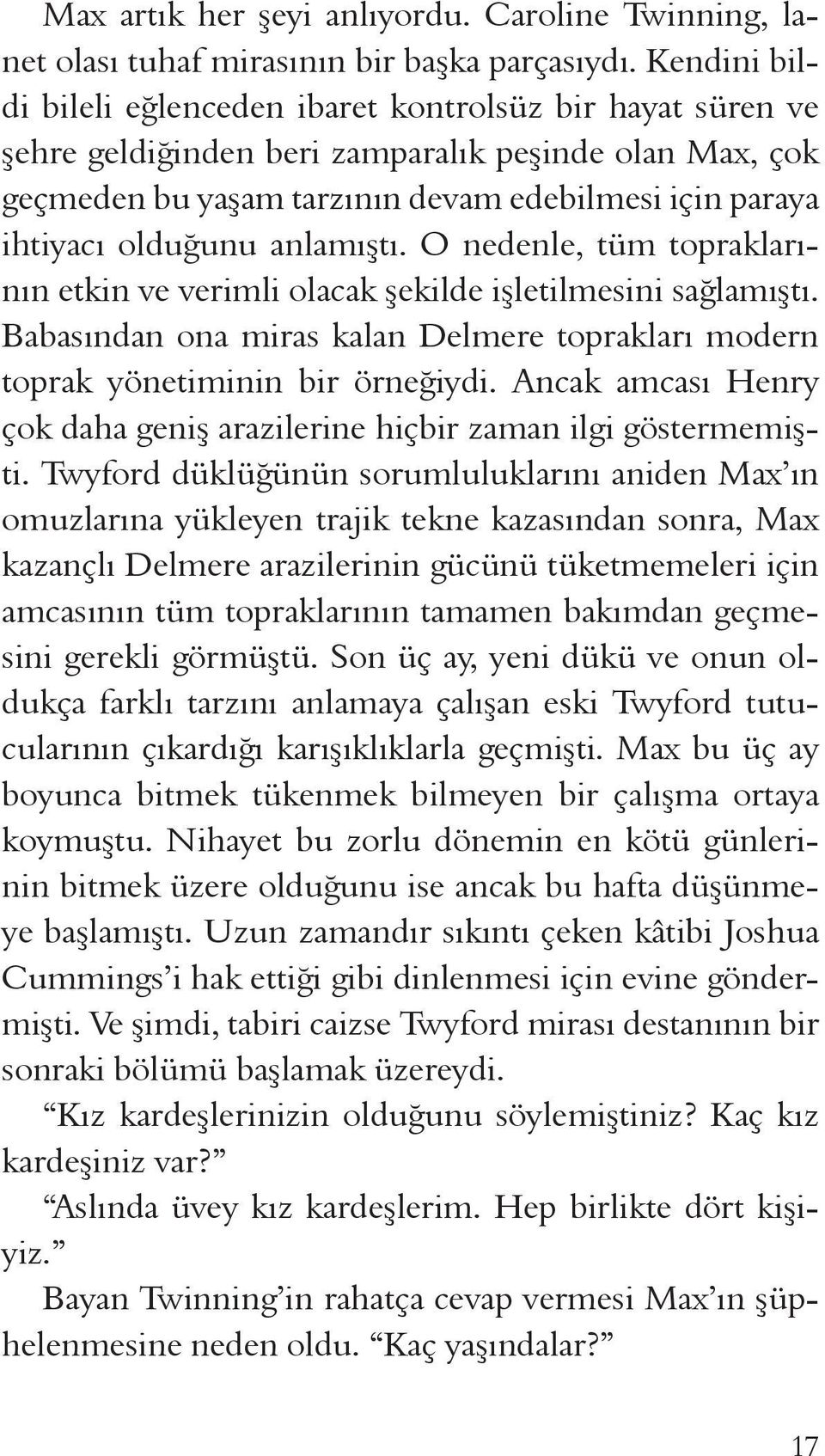 anlamıştı. O nedenle, tüm topraklarının etkin ve verimli olacak şekilde işletilmesini sağlamıştı. Babasından ona miras kalan Delmere toprakları modern toprak yönetiminin bir örneğiydi.