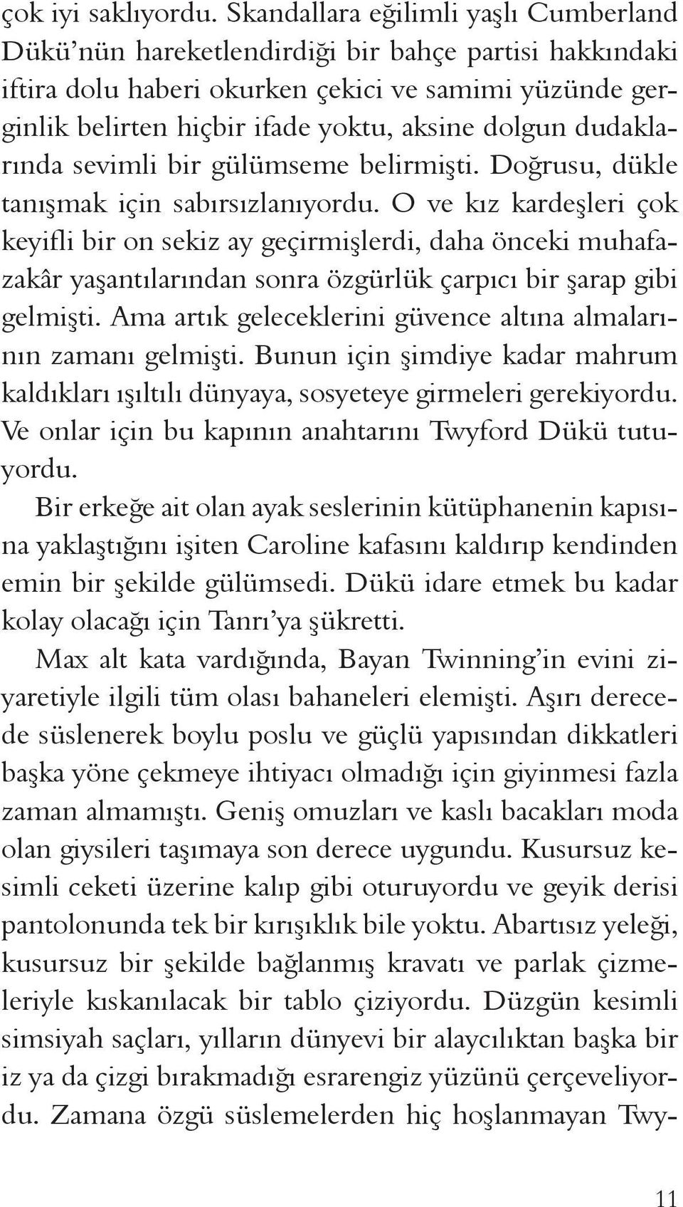 dudaklarında sevimli bir gülümseme belirmişti. Doğrusu, dükle tanışmak için sabırsızlanıyordu.