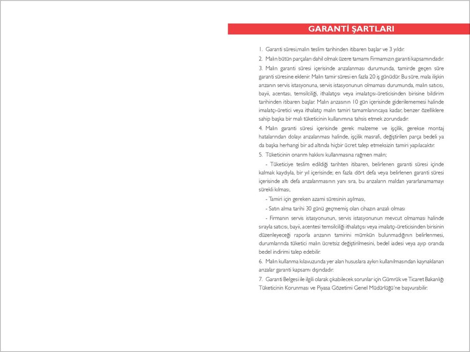 Bu süre, mala ilişkin arızanın servis istasyonuna, servis istasyonunun olmaması durumunda, malın satıcısı, bayii, acentası, temsilciliği, ithalatçısı veya imalatçısı-üreticisinden birisine bildirim