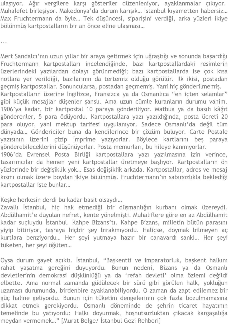 .. Mert Sandalcı nın uzun yıllar bir araya getirmek için uğraştığı ve sonunda başardığı Fruchtermann kartpostalları incelendiğinde, bazı kartpostallardaki resimlerin üzerlerindeki yazılardan dolayı