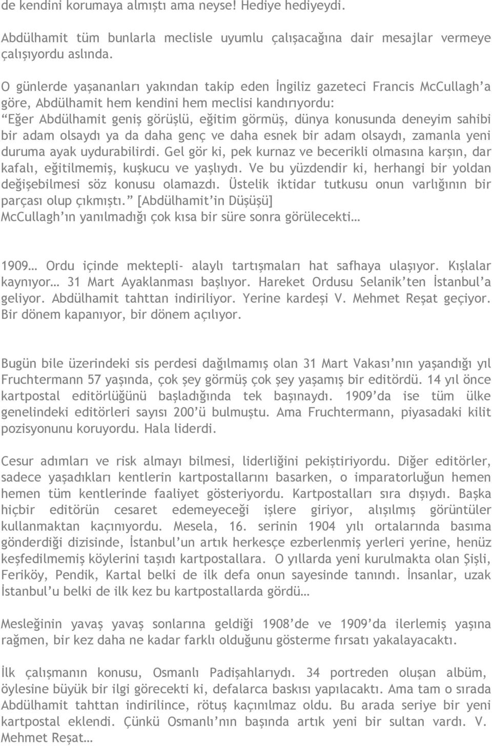 deneyim sahibi bir adam olsaydı ya da daha genç ve daha esnek bir adam olsaydı, zamanla yeni duruma ayak uydurabilirdi.