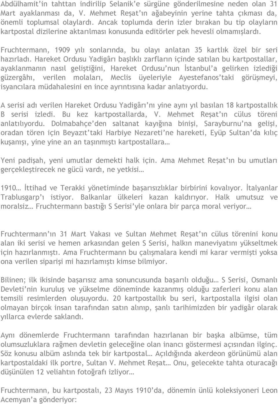 Fruchtermann, 1909 yılı sonlarında, bu olayı anlatan 35 kartlık özel bir seri hazırladı.