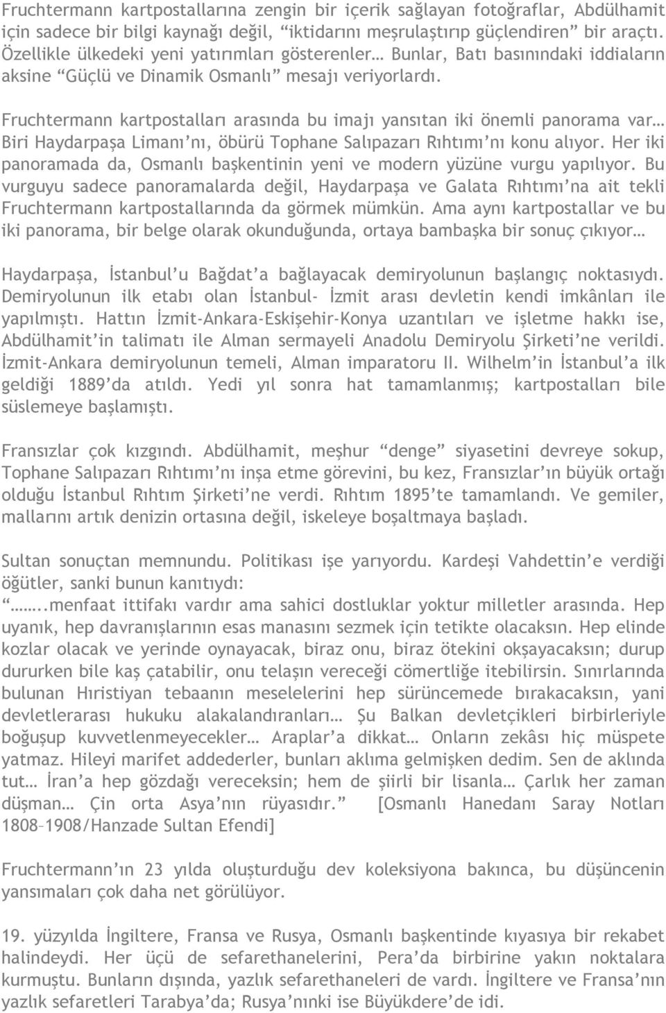 Fruchtermann kartpostalları arasında bu imajı yansıtan iki önemli panorama var Biri Haydarpaşa Limanı nı, öbürü Tophane Salıpazarı Rıhtımı nı konu alıyor.