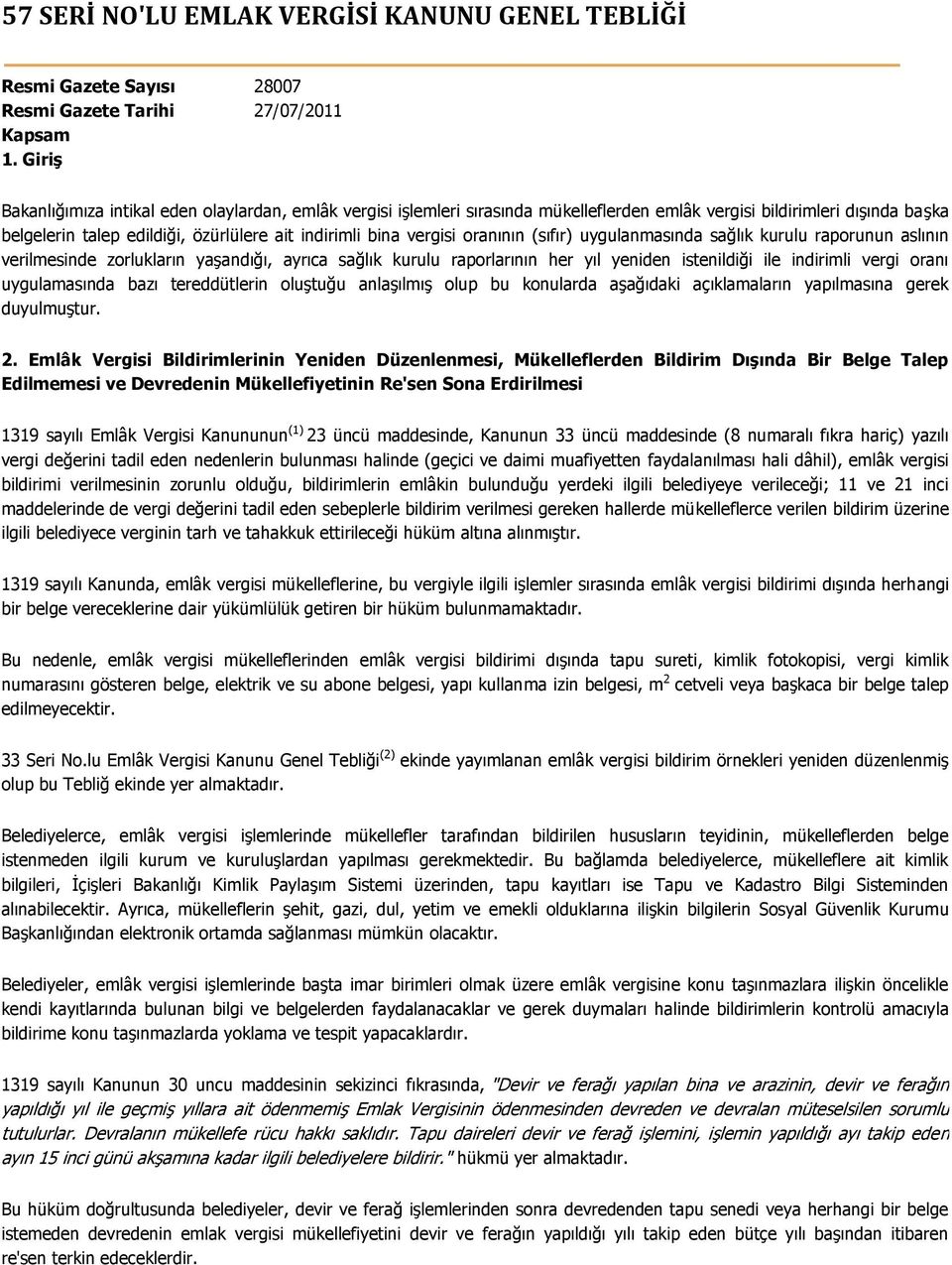 oranının (sıfır) uygulanmasında sağlık kurulu raporunun aslının verilmesinde zorlukların yaşandığı, ayrıca sağlık kurulu raporlarının her yıl yeniden istenildiği ile indirimli vergi oranı