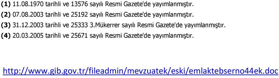 03.2005 tarihli ve 25671 sayılı Resmi Gazete'de yayımlanmıştır. http://www.gib.gov.