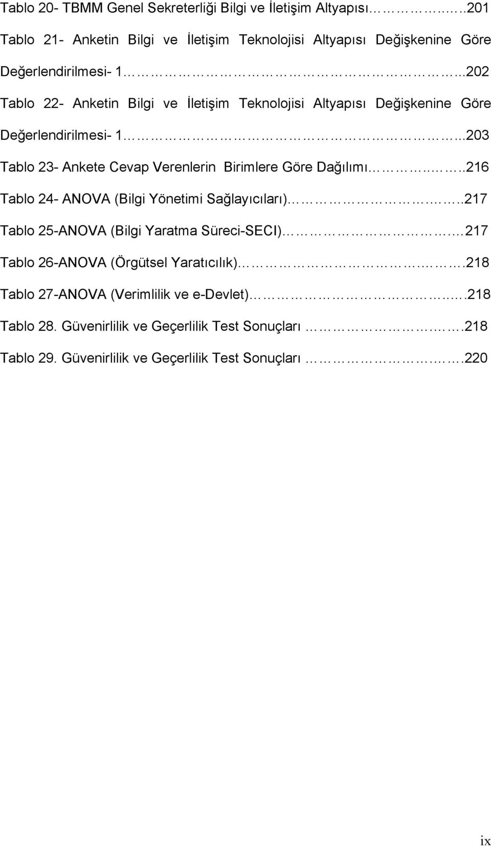 ..202 Tablo 22- Anketin Bilgi ve İletişim Teknolojisi Altyapısı Değişkenine Göre Değerlendirilmesi- 1.