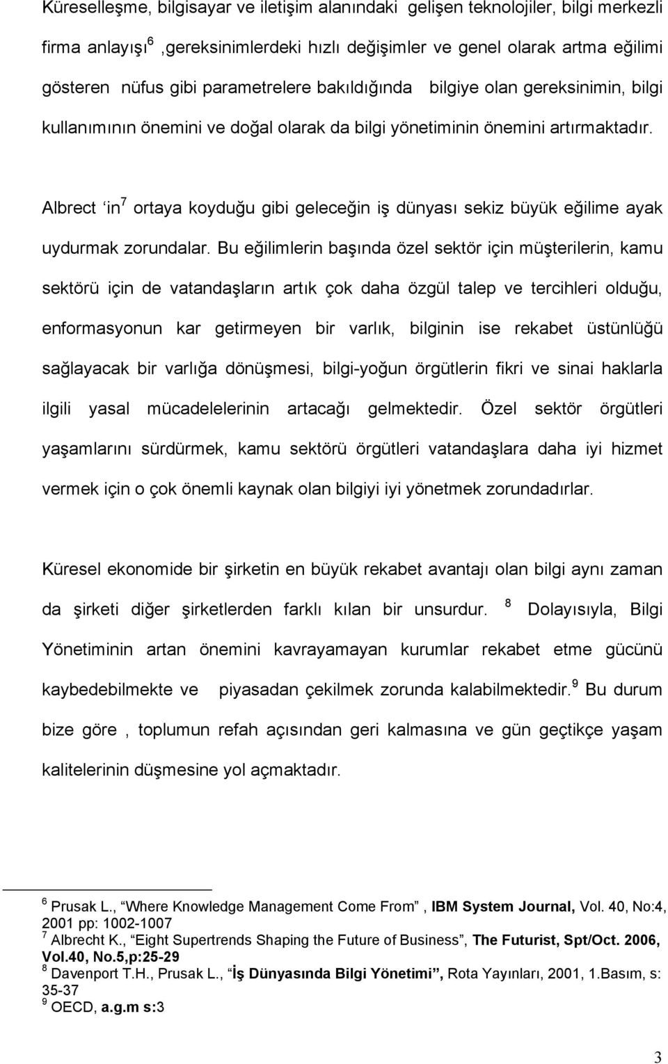 Albrect in 7 ortaya koyduğu gibi geleceğin iş dünyası sekiz büyük eğilime ayak uydurmak zorundalar.