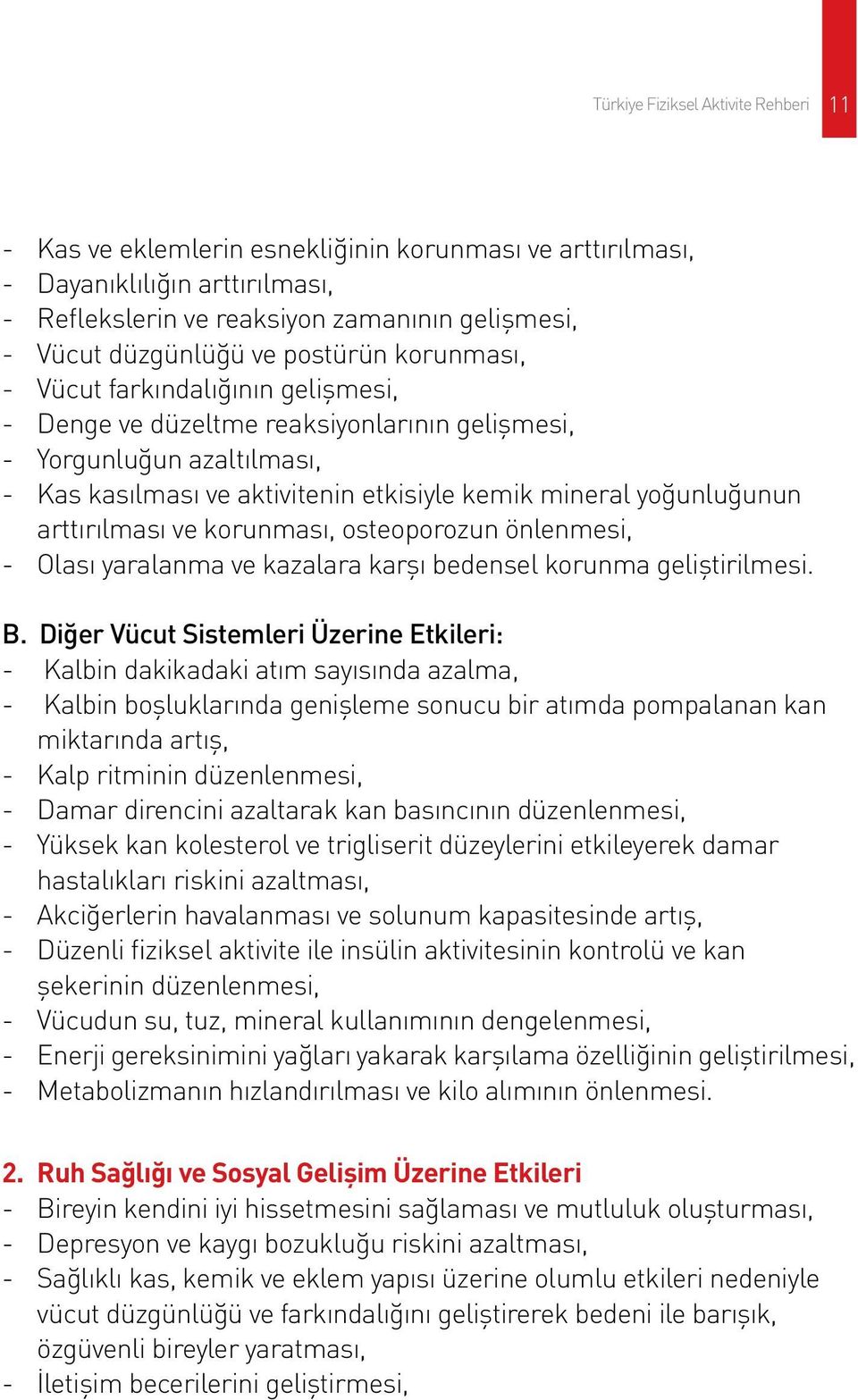 arttırılması ve korunması, osteoporozun önlenmesi, - Olası yaralanma ve kazalara karşı bedensel korunma geliştirilmesi. B.