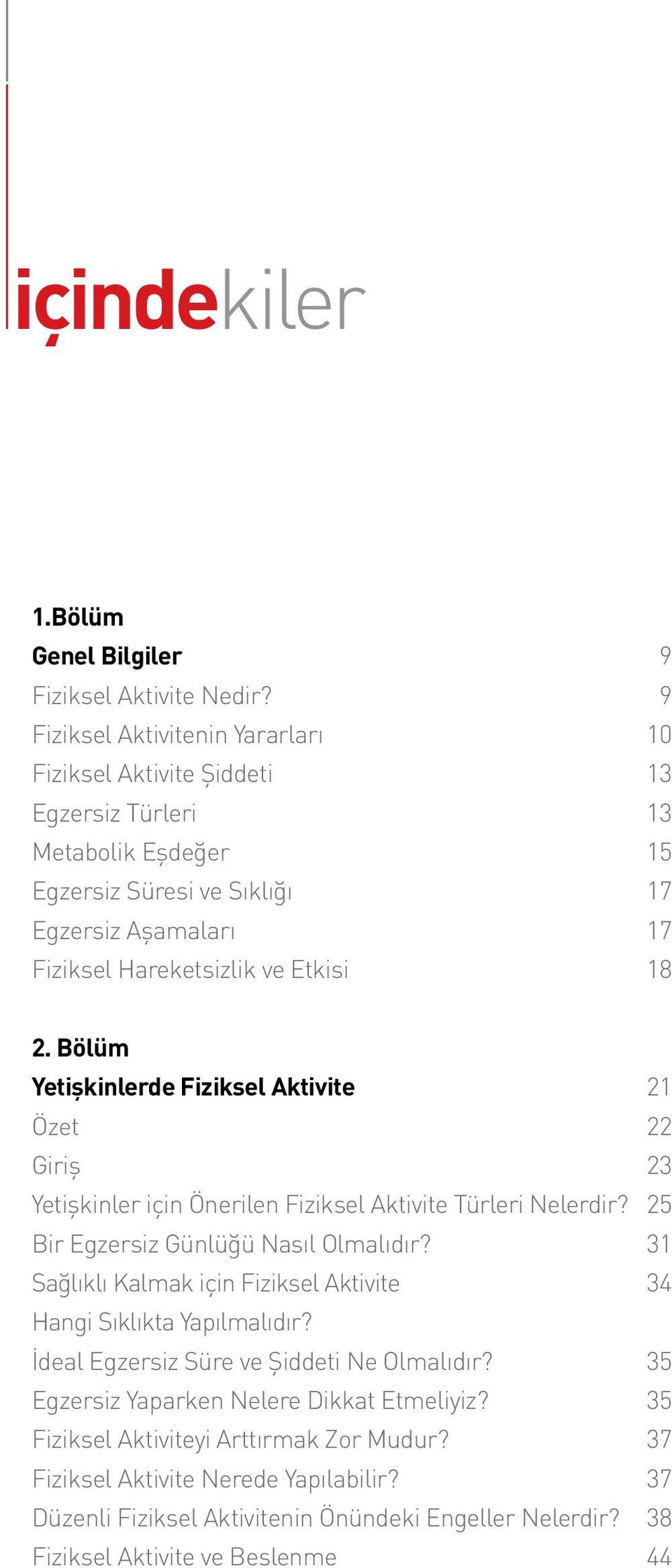 Bölüm Yetişkinlerde Fiziksel Aktivite 21 Özet 22 Giriş 23 Yetişkinler için Önerilen Fiziksel Aktivite Türleri Nelerdir? 25 Bir Egzersiz Günlüğü Nasıl Olmalıdır?