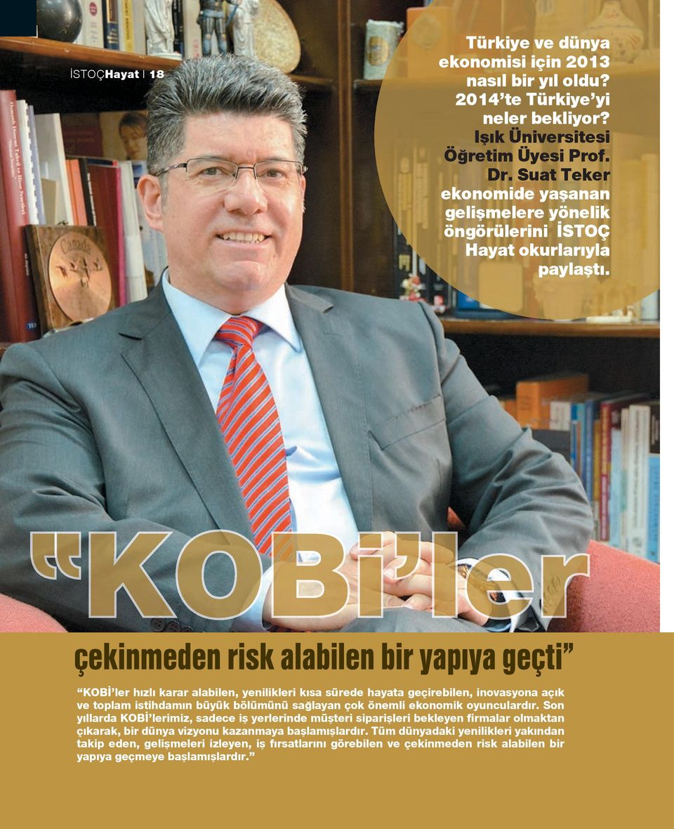 çekinmeden risk alabilen bir yapıya geçti KOBİ ler hızlı karar alabilen, yenilikleri kısa sürede hayata geçirebilen, inovasyona açık ve toplam istihdamın büyük bölümünü sağlayan çok önemli