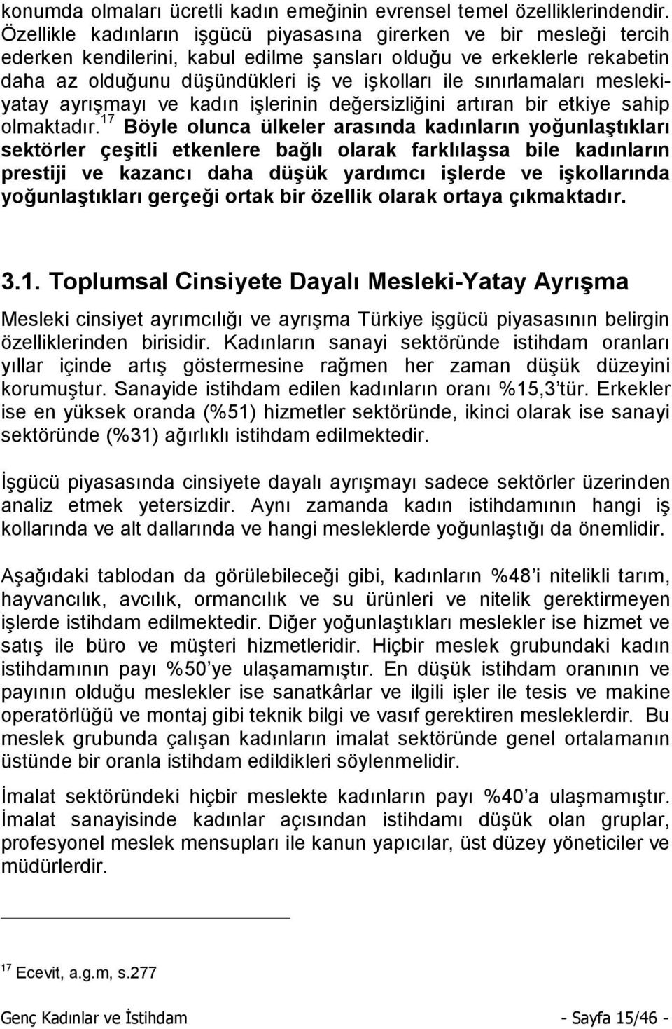 sınırlamaları meslekiyatay ayrışmayı ve kadın işlerinin değersizliğini artıran bir etkiye sahip olmaktadır.