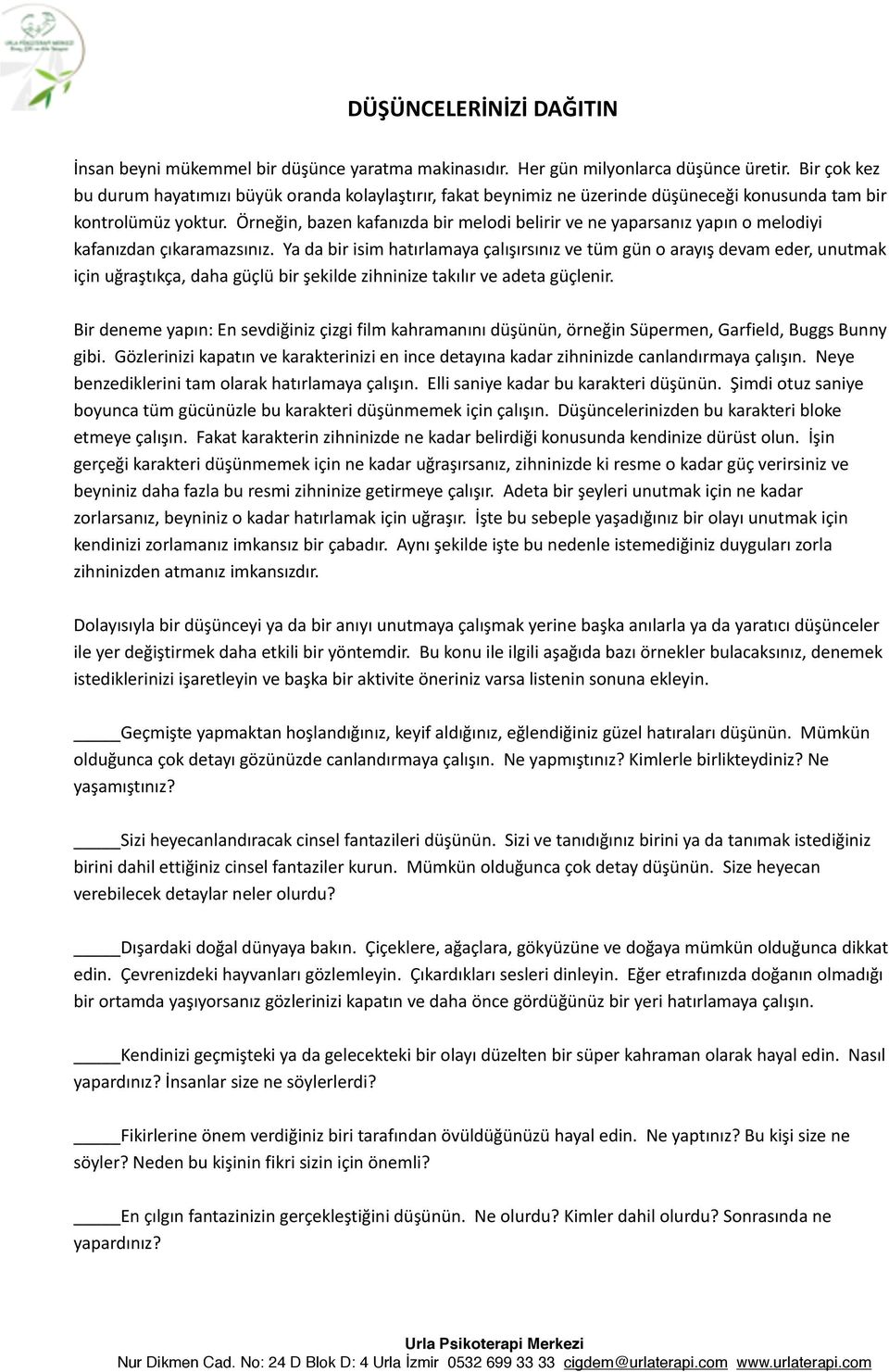 Örneğin, bazen kafanızda bir melodi belirir ve ne yaparsanız yapın o melodiyi kafanızdan çıkaramazsınız.