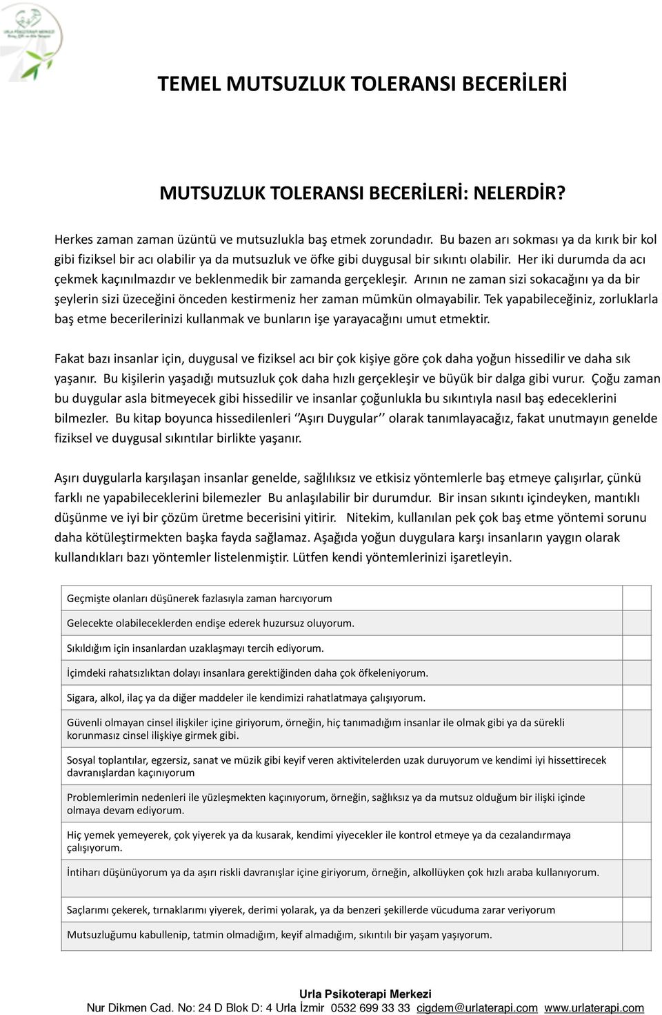 Her iki durumda da acı çekmek kaçınılmazdır ve beklenmedik bir zamanda gerçekleşir. Arının ne zaman sizi sokacağını ya da bir şeylerin sizi üzeceğini önceden kestirmeniz her zaman mümkün olmayabilir.