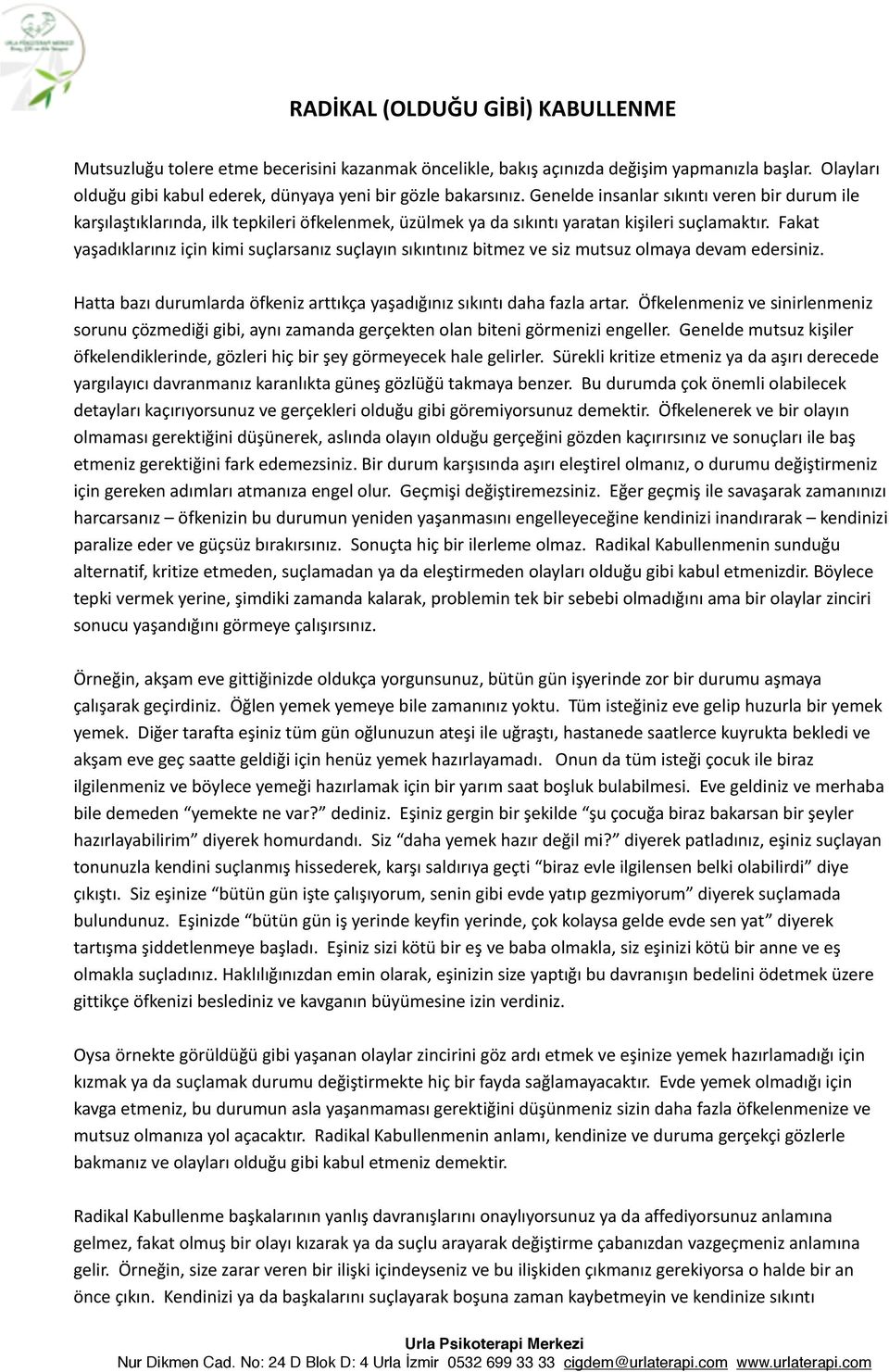 Fakat yaşadıklarınız için kimi suçlarsanız suçlayın sıkıntınız bitmez ve siz mutsuz olmaya devam edersiniz. Hatta bazı durumlarda öfkeniz arttıkça yaşadığınız sıkıntı daha fazla artar.