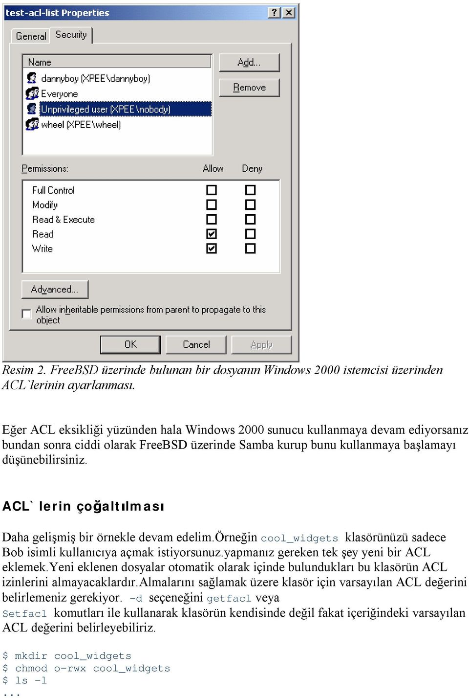 ACL`lerin çoğaltılması Daha gelişmiş bir örnekle devam edelim.örneğin cool_widgets klasörünüzü sadece Bob isimli kullanıcıya açmak istiyorsunuz.yapmanız gereken tek şey yeni bir ACL eklemek.