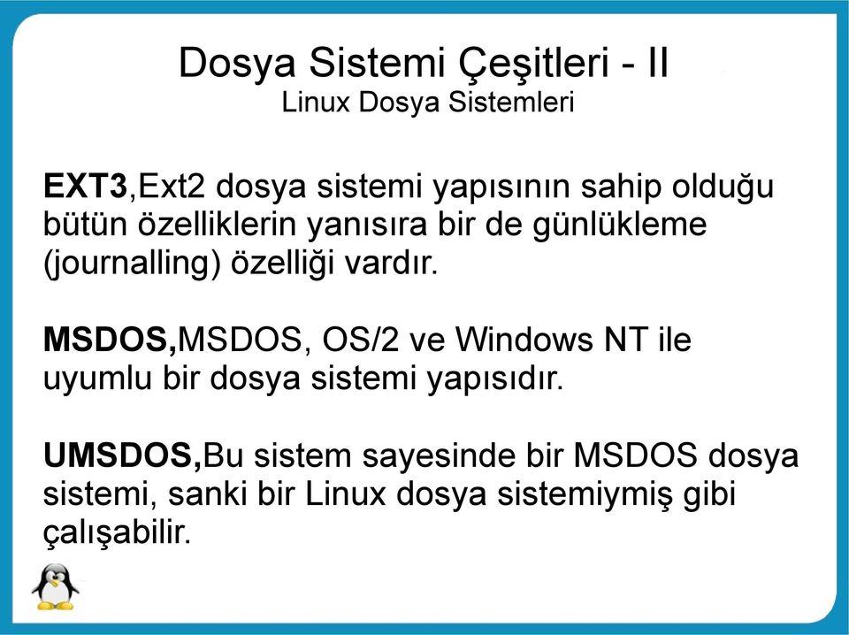 vardır. MSDOS,MSDOS, OS/2 ve Windows NT ile uyumlu bir dosya sistemi yapısıdır.