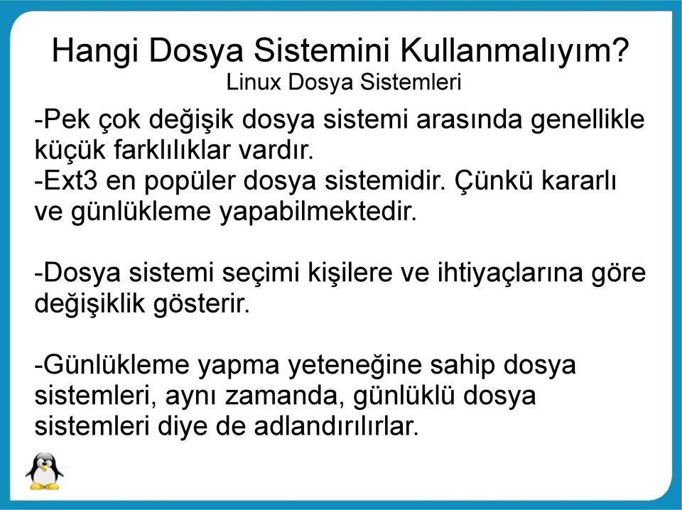 -Ext3 en popüler dosya sistemidir. Çünkü kararlı ve günlükleme yapabilmektedir.