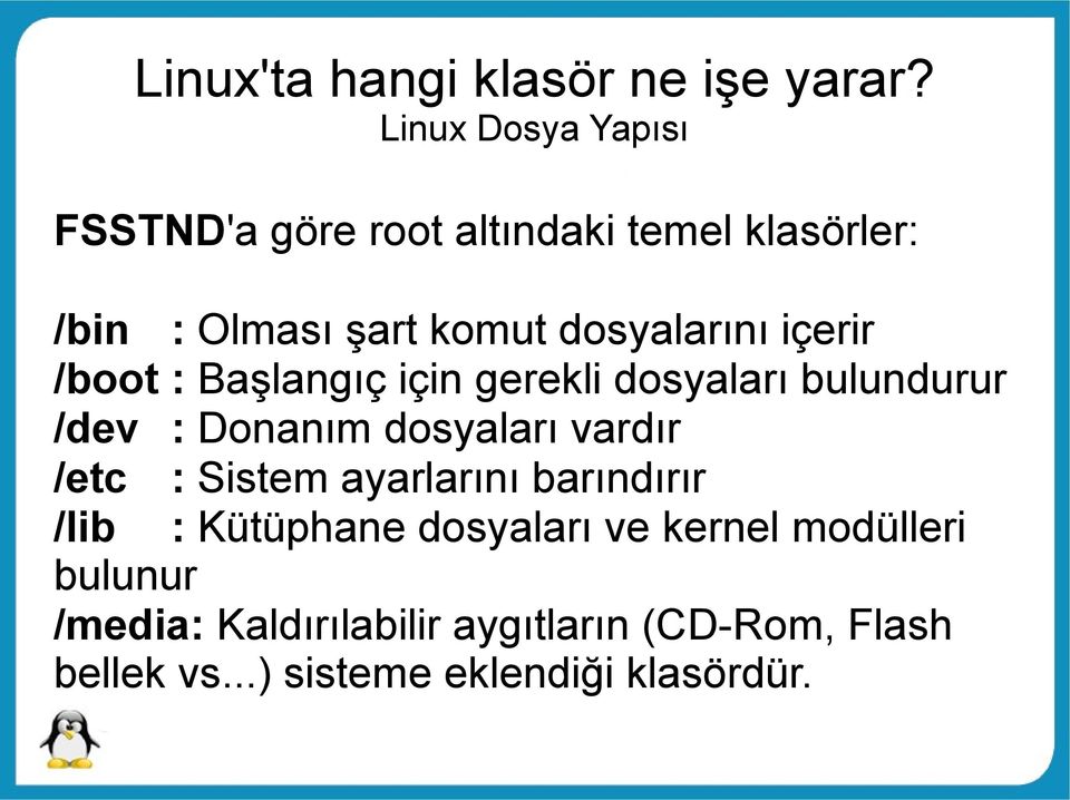 içerir /boot : Başlangıç için gerekli dosyaları bulundurur /dev : Donanım dosyaları vardır /etc :