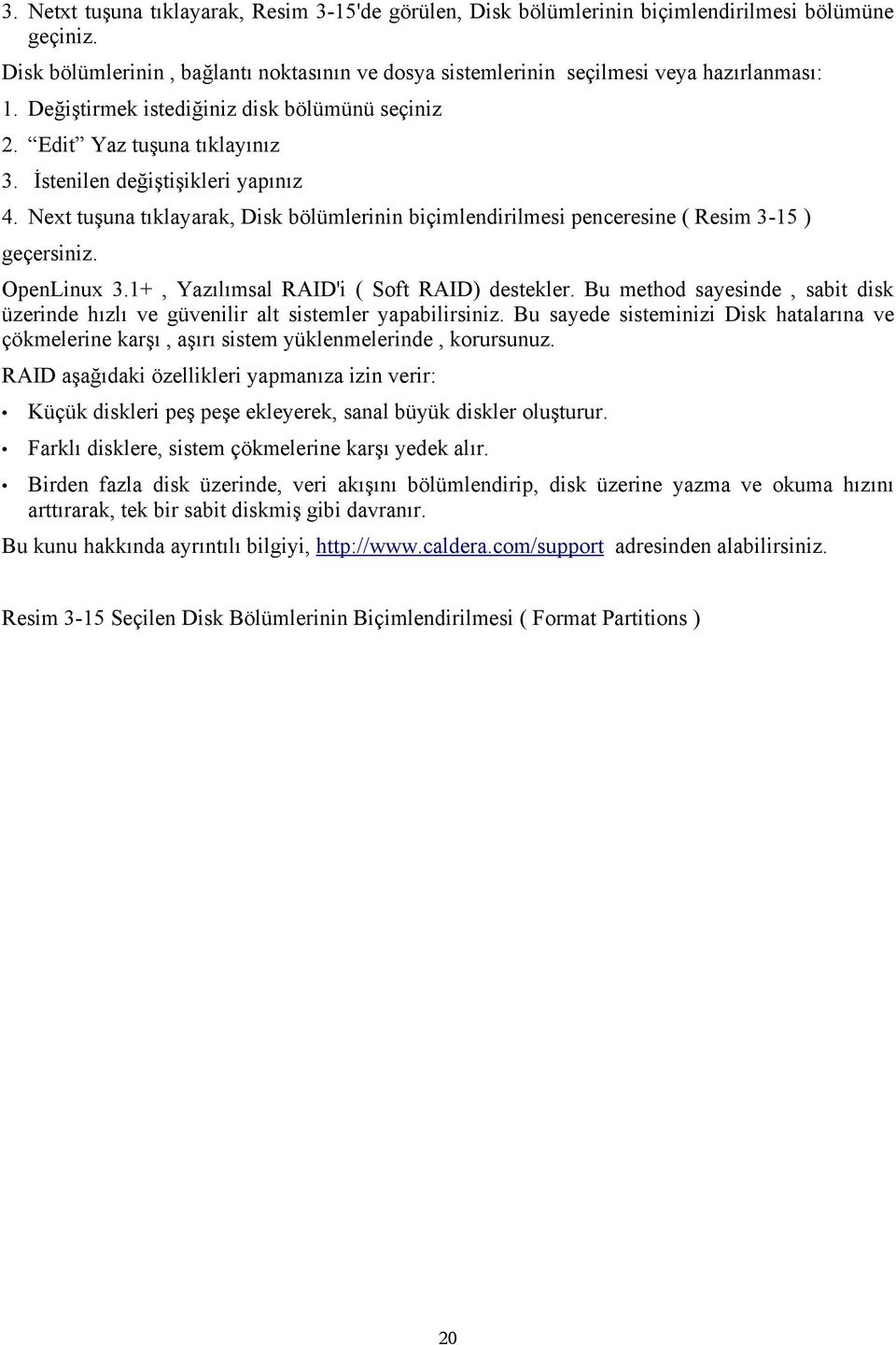 Next tuşuna tıklayarak, Disk bölümlerinin biçimlendirilmesi penceresine ( Resim 3-15 ) geçersiniz. OpenLinux 3.1+, Yazılımsal RAID'i ( Soft RAID) destekler.