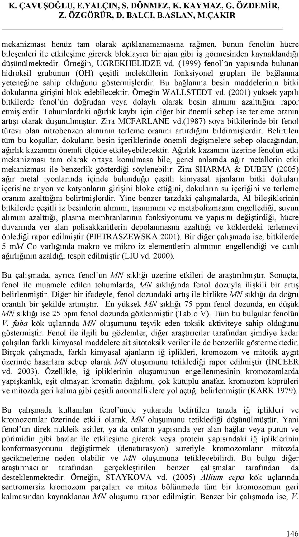 Örneğin, UGREKHELIDZE vd. (1999) fenol ün yapısında bulunan hidroksil grubunun (OH) çeşitli moleküllerin fonksiyonel grupları ile bağlanma yeteneğine sahip olduğunu göstermişlerdir.