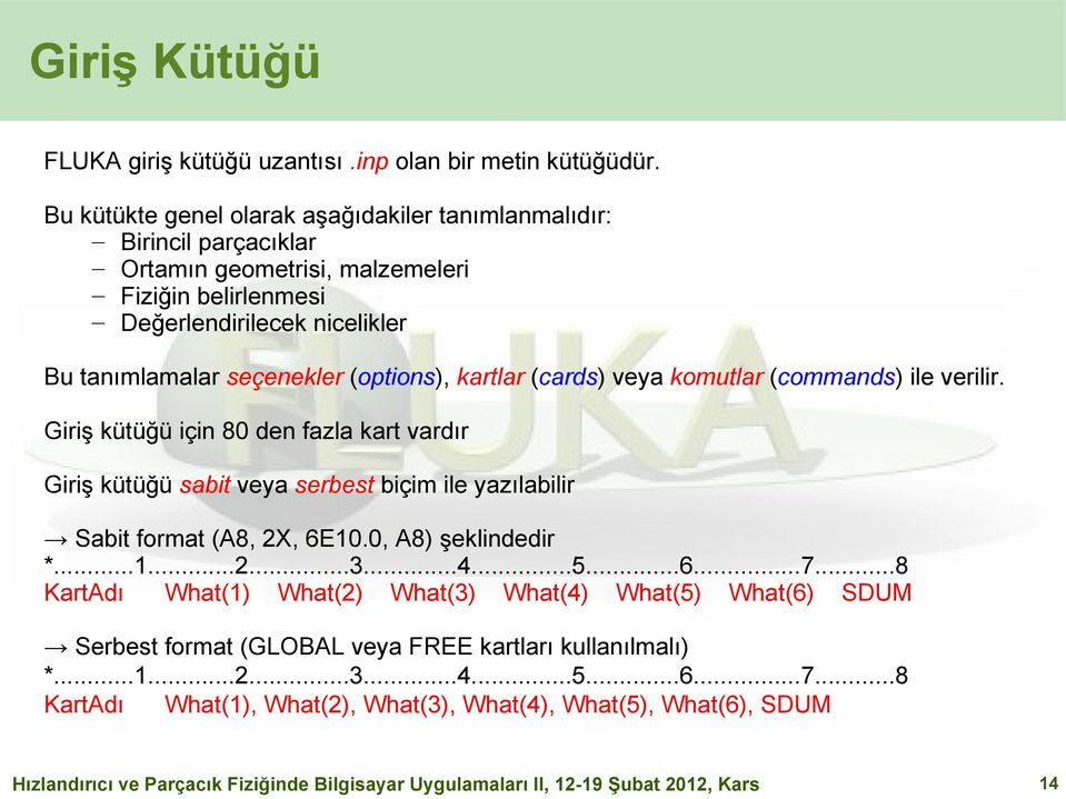 seçenekler (options), kartlar (cards) veya komutlar (commands) ile verilir.