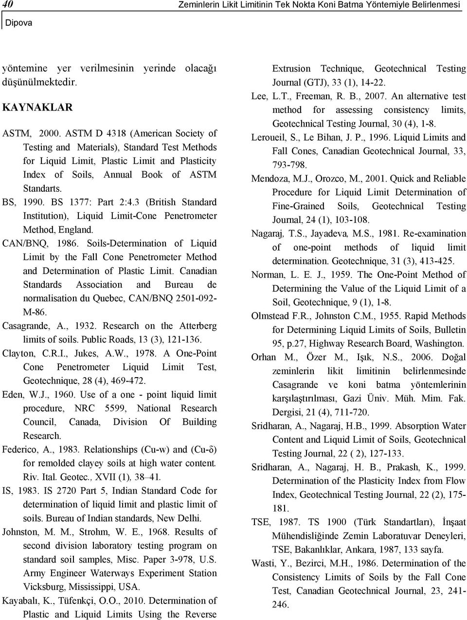 BS 1377: Part 2:4.3 (British Standard Institution), Liquid Limit-Cone Penetrometer Method, England. CAN/BNQ, 1986.