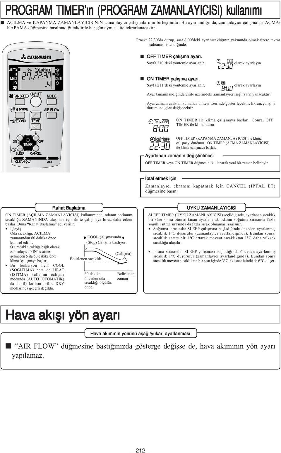 Örnek: 22:30 da durup, saat 8:00 deki ayar sıcaklığının yakınında olmak üzere tekrar çalışması istendiğinde. OFF TIMER çal flma ayar. Sayfa 210 deki yöntemle ayarlanır.