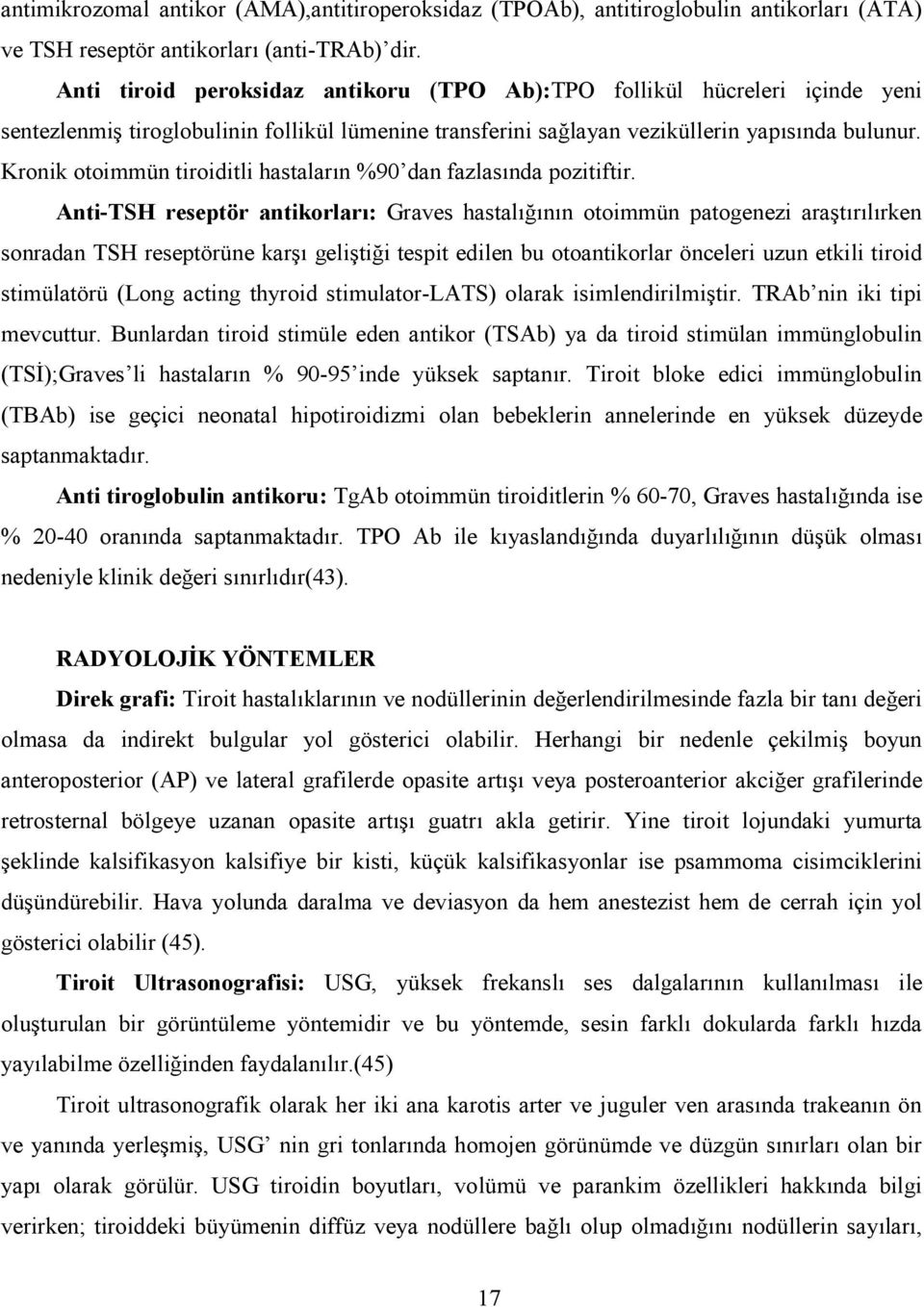 Kronik otoimmün tiroiditli hastalarn %90 dan fazlasnda pozitiftir.