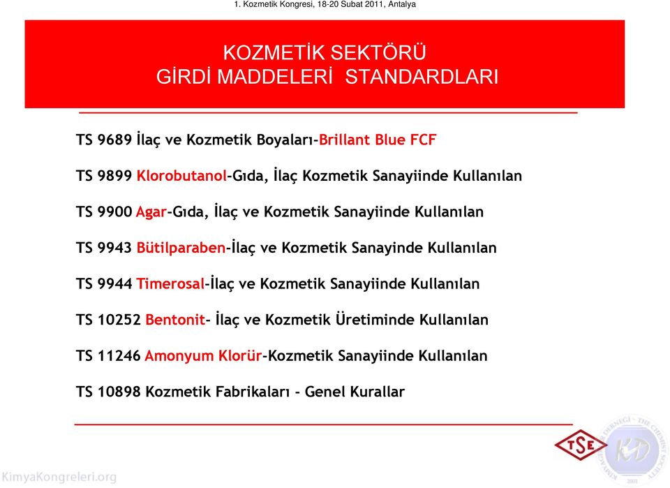 Bütilparaben-Đlaç ve Kozmetik Sanayinde Kullanılan TS 9944 Timerosal-Đlaç ve Kozmetik Sanayiinde Kullanılan TS 10252