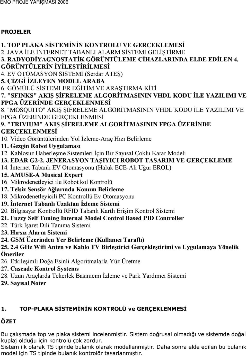 "SFINKS" AKIŞ ŞİFRELEME ALGORİTMASININ VHDL KODU İLE YAZILIMI VE FPGA ÜZERİNDE GERÇEKLENMESİ 8. "MOSQUITO" AKIŞ ŞİFRELEME ALGORİTMASININ VHDL KODU İLE YAZILIMI VE FPGA ÜZERİNDE GERÇEKLENMESİ 9.