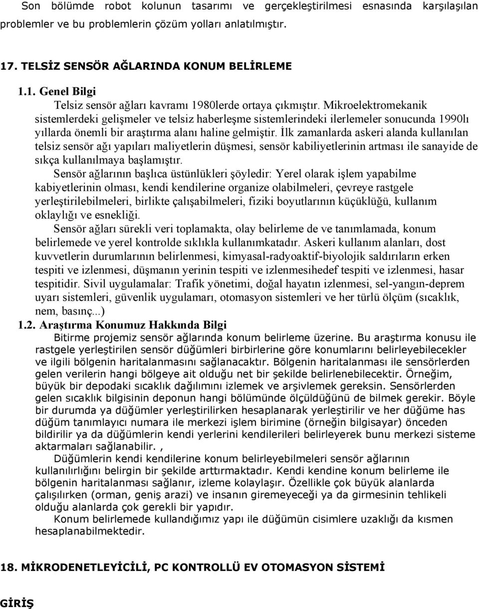 Mikroelektromekanik sistemlerdeki gelişmeler ve telsiz haberleşme sistemlerindeki ilerlemeler sonucunda 1990lı yıllarda önemli bir araştırma alanı haline gelmiştir.