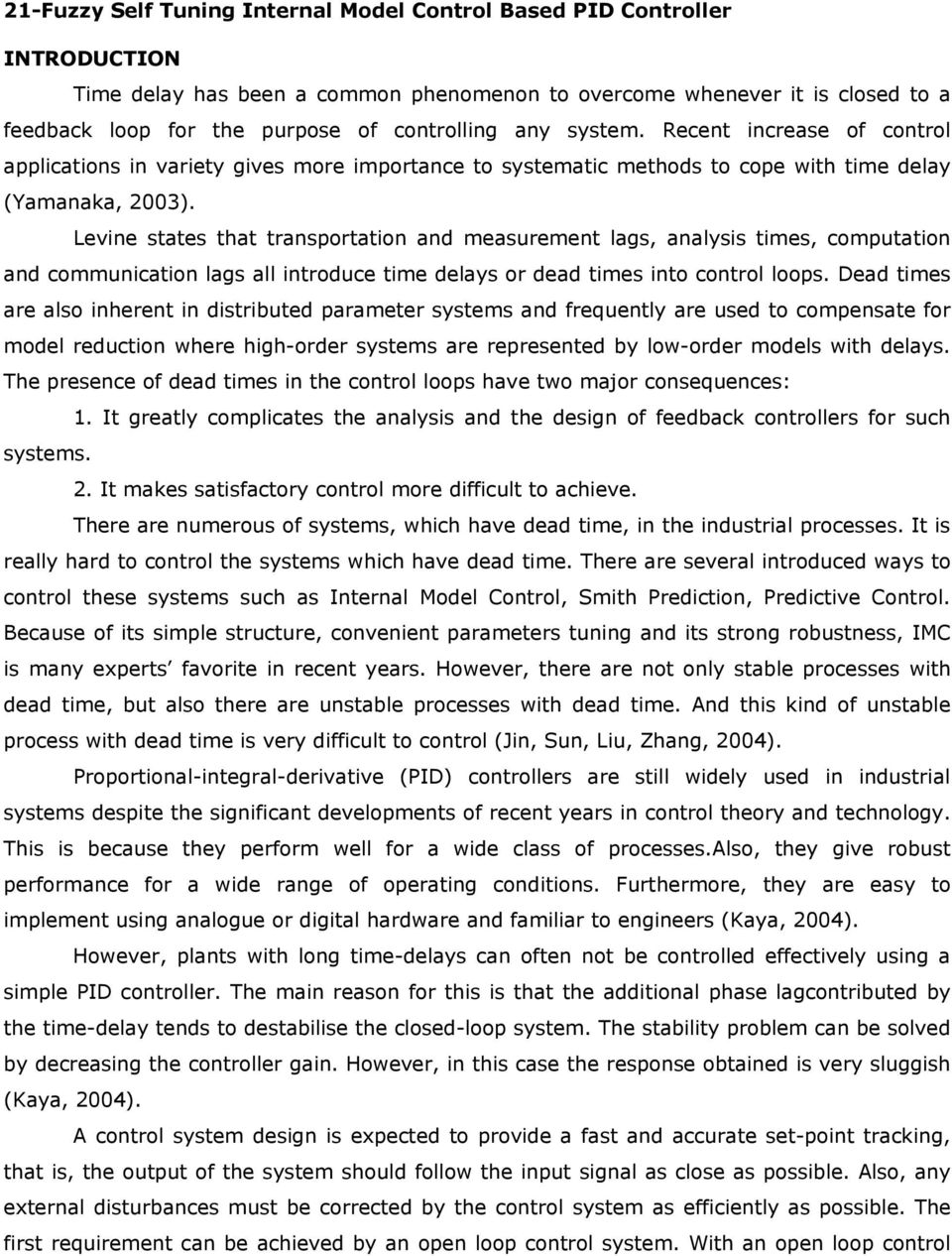 Levine states that transportation and measurement lags, analysis times, computation and communication lags all introduce time delays or dead times into control loops.