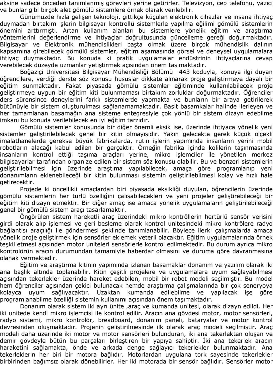 arttırmıştı. Artan kullanım alanları bu sistemlere yönelik eğitim ve araştırma yöntemlerini değerlendirme ve ihtiyaçlar doğrultusunda güncelleme gereği doğurmaktadır.