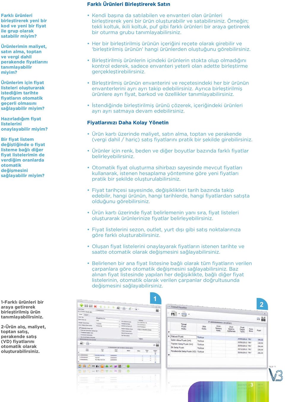 değiştiğinde o fiyat listeme bağlı diğer fiyat listelerimin de verdiğim oranlarda otomatik değişmesini sağlayabilir Kendi başına da satılabilen ve envanteri olan ürünleri birleştirerek yeni bir ürün